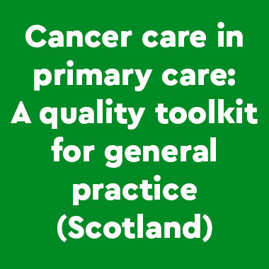 Cancer care in primary care: A quality toolkit for general practice for Scotland cover presents a green background with title in white.